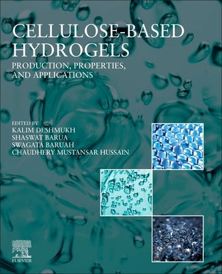 Cellulose Based Hydrogels: Production, Properties, and Applications by Deshmukh, Kalim
