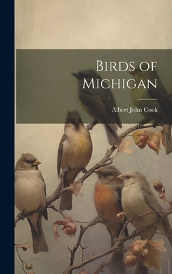 Birds of Michigan by Cook, Albert John