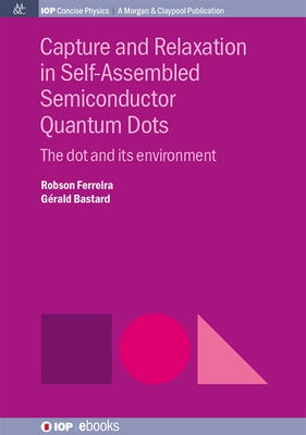 Capture and Relaxation in Self-Assembled Semiconductor Quantum Dots: The Dot and its Environment by Ferreira, Robson