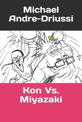 Kon Vs. Miyazaki by Andre-Driussi, Michael
