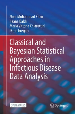 Classical and Bayesian Statistical Approaches in Infectious Disease Data Analysis by Khan, Noor Muhammad