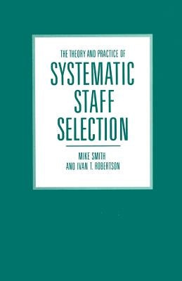 The Theory and Practice of Systematic Staff Selection by Smith, Mike