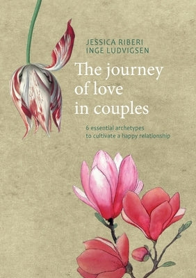 The journey of love in couples: 6 essential archetypes to cultivate a happy relationship by Riberi, Jessica
