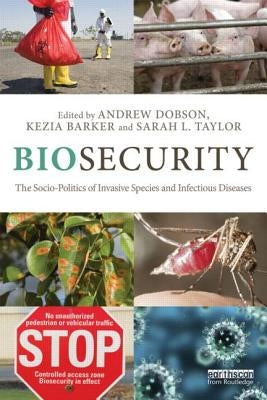 Biosecurity: The Socio-Politics of Invasive Species and Infectious Diseases by Dobson, Andrew