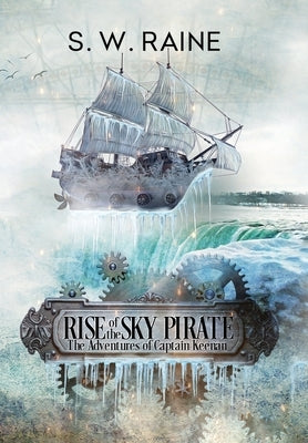 Rise of the Sky Pirate: An Action-Packed Steampunk Adventure (The Adventures of Captain Keenan Book 1) by Raine, S. W.