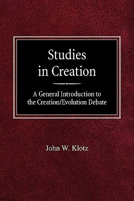 Studies in Creation A General Introduction to the Creation/Evolution Debate by Klotz, John W.
