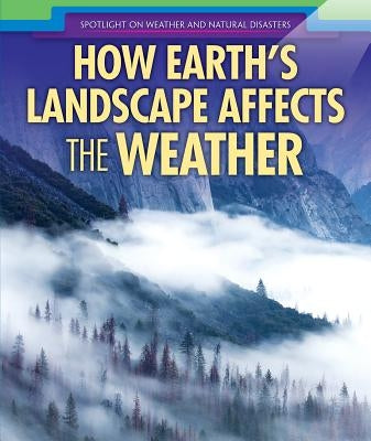 How Earth's Landscape Affects the Weather by Krajnik, Elizabeth