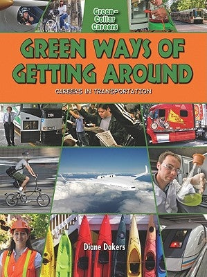 Green Ways of Getting Around: Careers in Transportation by Dakers, Diane