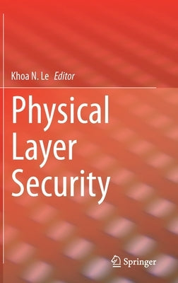Physical Layer Security by Le, Khoa N.