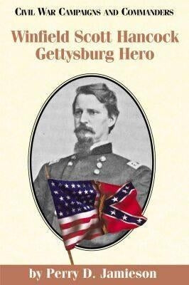 Winfield Scott Hancock: Gettysburg Hero by Jamieson, Perry D.