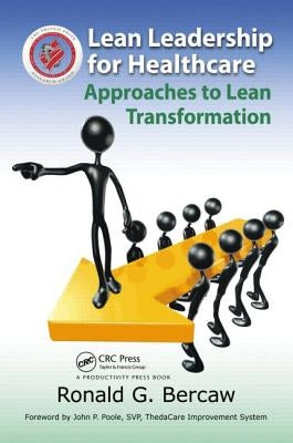 Lean Leadership for Healthcare: Approaches to Lean Transformation by Bercaw, Ronald