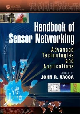 Handbook of Sensor Networking: Advanced Technologies and Applications by Vacca, John R.