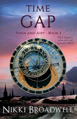 Time Gap: What happens when past and present collide? by Broadwell, Nikki