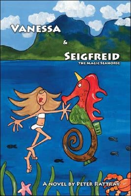 Vanessa and Seigfreid the Magic Seahorse by Rattray, Peter