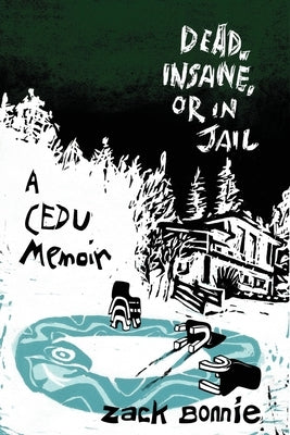 Dead, Insane, or in Jail: A CEDU Memoir by Weiner, Jonathan