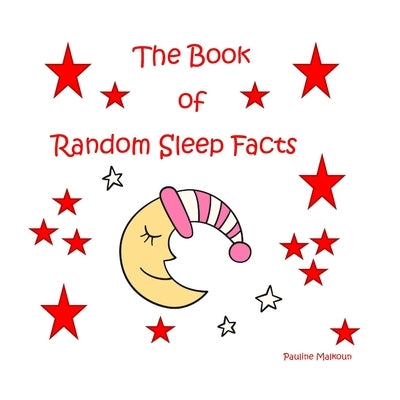 The Book of Random Sleep Facts by Malkoun, Pauline