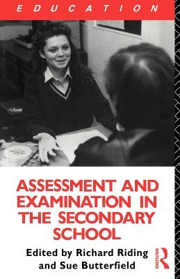 Assessment and Examination in the Secondary School: A Practical Guide for Teachers and Trainers by Butterfield, Susan