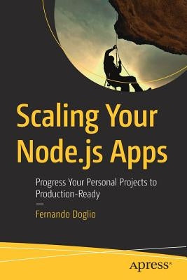 Scaling Your Node.Js Apps: Progress Your Personal Projects to Production-Ready by Doglio, Fernando