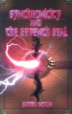 Synchronicity and the Seventh Seal by Moon, Peter