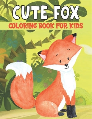 Cute Fox Coloring Book For Kids: Best Fox Coloring Book Kids by Publications, Rr