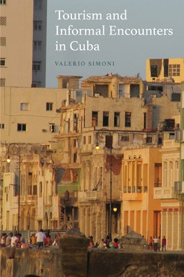 Tourism and Informal Encounters in Cuba by Simoni, Valerio