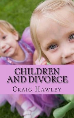 Children and Divorce: 101 Ways to Help Children during Divorce by Hawley, Craig