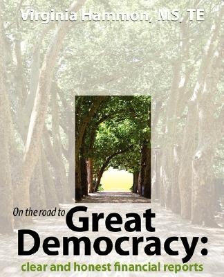 On the Road to Great Democracy: Clear and Honest Financial Reports by Hammon, Virginia
