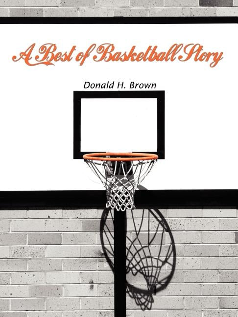 A Best of Basketball Story by Brown, Donald H.