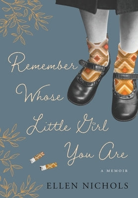 Remember Whose Little Girl You Are by Nichols, Ellen