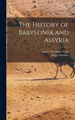 The History of Babylonia and Assyria by Winckler, Hugo