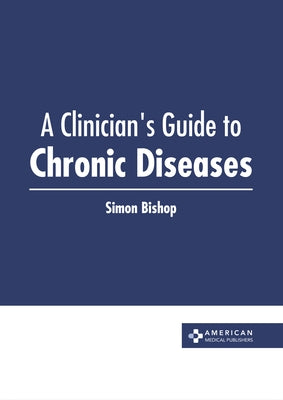 A Clinician's Guide to Chronic Diseases by Bishop, Simon