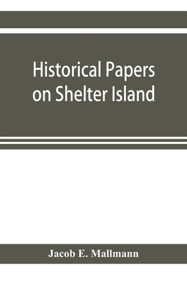 Historical papers on Shelter Island and its Presbyterian church with genealogical tables by E. Mallmann, Jacob