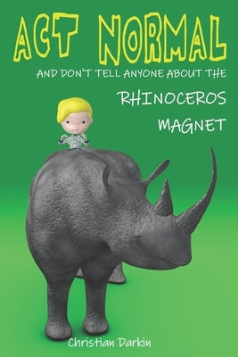 Act Normal And Don't Tell Anyone About The Rhinoceros Magnet by Darkin, Christian
