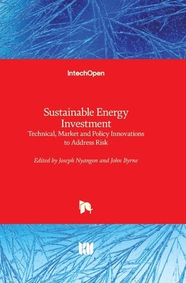 Sustainable Energy Investment: Technical, Market and Policy Innovations to Address Risk by Nyangon, Joseph