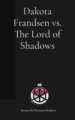 Dakota Frandsen vs. The Lord of Shadows by Frandsen, Dakota