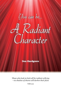 You can be A Radiant Character by Hardgrave, Donald W.
