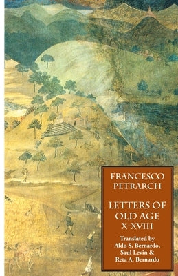 Letters of Old Age (Rerum Senilium Libri) Volume 2, Books X-XVIII by Petrarch, Francesco