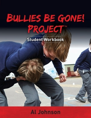 Bullies Be Gone! Project: Student Workbook by Johnson, Al
