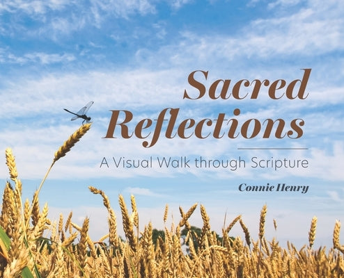 Sacred Reflections: A Visual Walk through Scripture by Henry, Connie
