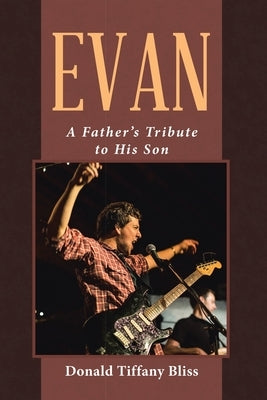 Evan: A Father's Tribute to His Son by Bliss, Donald Tiffany
