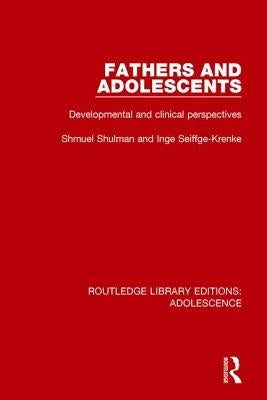Fathers and Adolescents: Developmental and Clinical Perspectives by Shulman, Shmuel