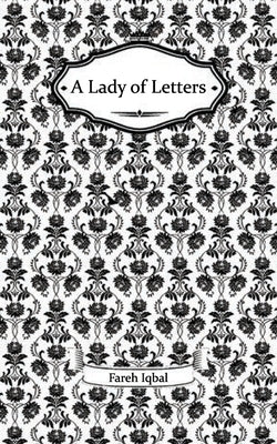 A Lady of Letters by Iqbal, Fareh