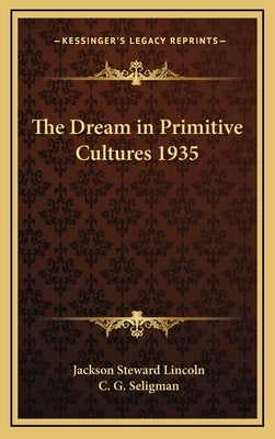 The Dream in Primitive Cultures 1935 by Lincoln, Jackson Steward