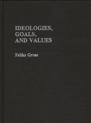Ideologies, Goals, and Values by Gross, Feliks
