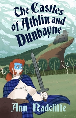 The Castles of Athlin and Dunbayne: A Highland Story by Radcliffe, Ann Ward