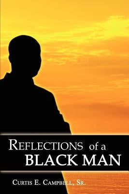 Reflections of a Black Man by Campbell, Curtis E.