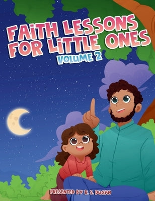 Faith Lessons For Little Ones - Volume 2 by Dugan, R. S.