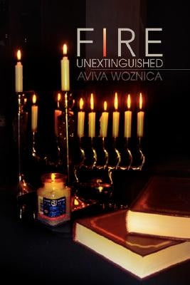 Fire Unextinguished by Woznica, Aviva