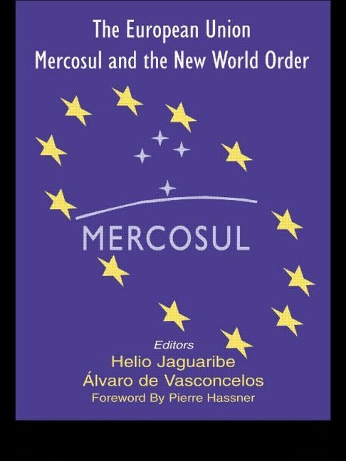 The European Union, Mercosul and the New World Order by Jaguaribe, Helio
