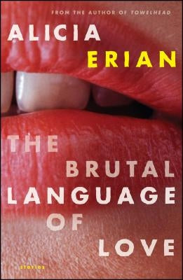 The Brutal Language of Love: Stories by Erian, Alicia